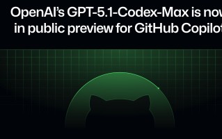 OpenAI 最强代码模型 GPT‑5.1‑Codex‑Max 上架 GitHub Copilot